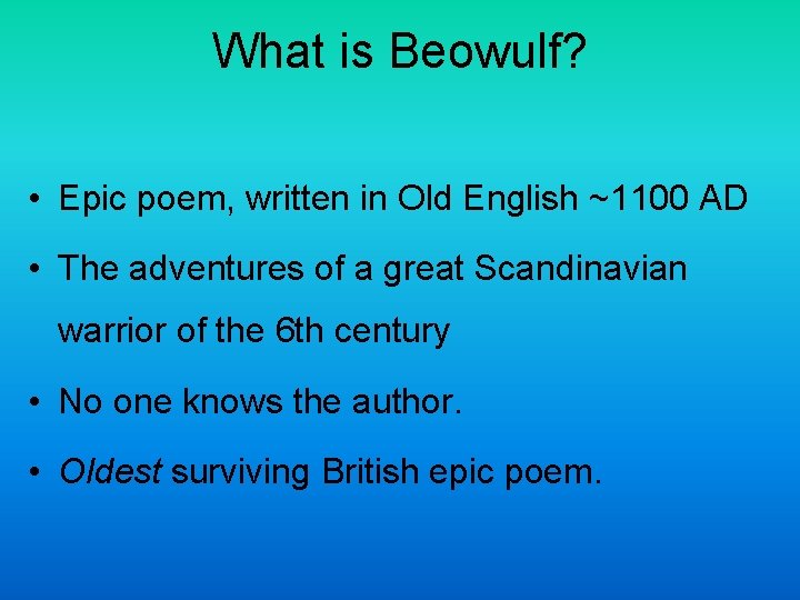 What is Beowulf? • Epic poem, written in Old English ~1100 AD • The