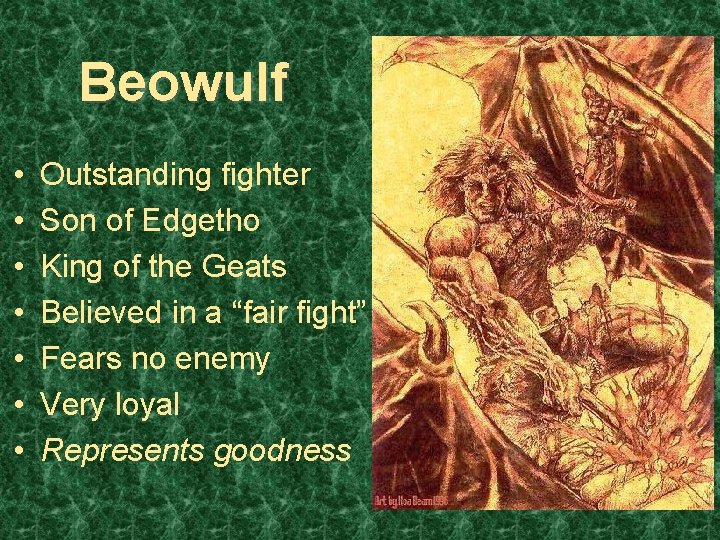 Beowulf • • Outstanding fighter Son of Edgetho King of the Geats Believed in