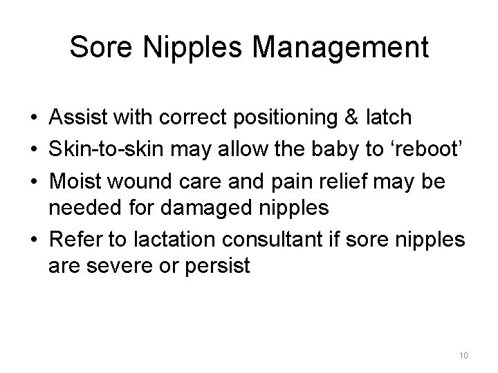 Sore Nipples Management • Assist with correct positioning & latch • Skin-to-skin may allow