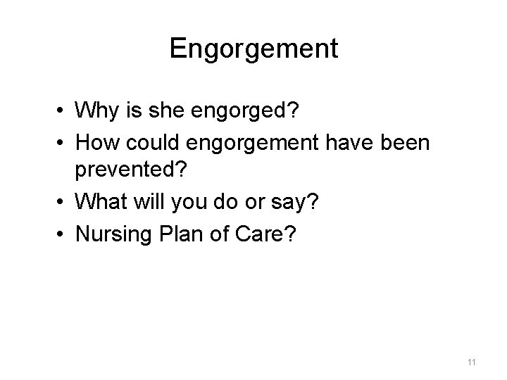 Engorgement • Why is she engorged? • How could engorgement have been prevented? •