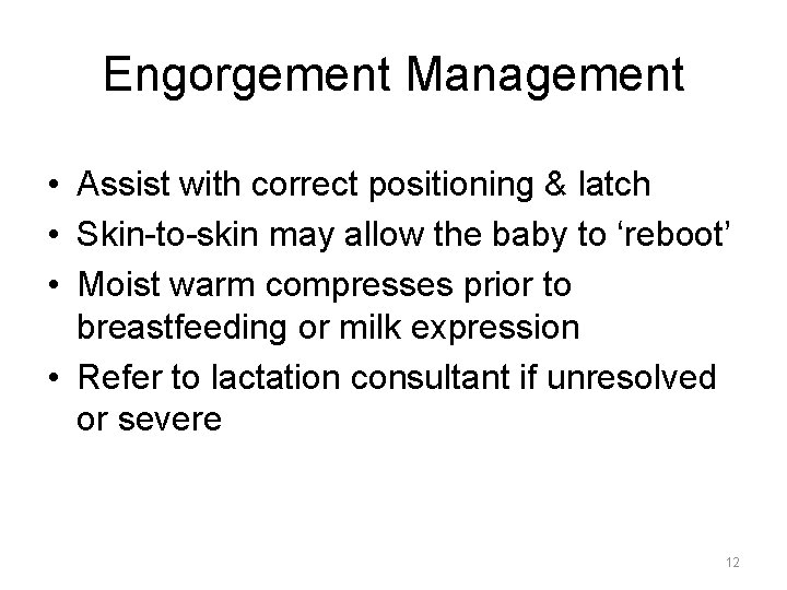 Engorgement Management • Assist with correct positioning & latch • Skin-to-skin may allow the