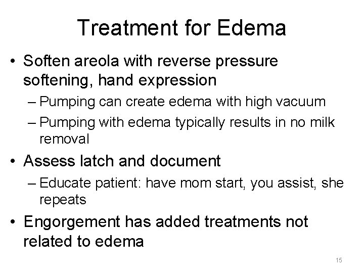 Treatment for Edema • Soften areola with reverse pressure softening, hand expression – Pumping