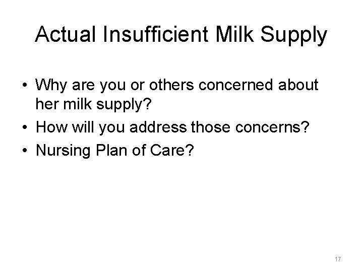 Actual Insufficient Milk Supply • Why are you or others concerned about her milk