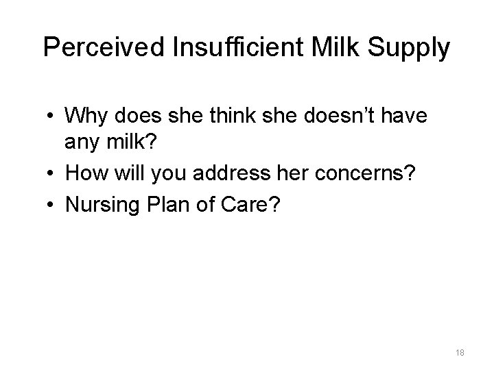 Perceived Insufficient Milk Supply • Why does she think she doesn’t have any milk?