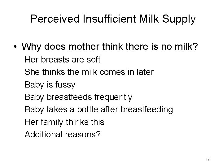 Perceived Insufficient Milk Supply • Why does mother think there is no milk? Her