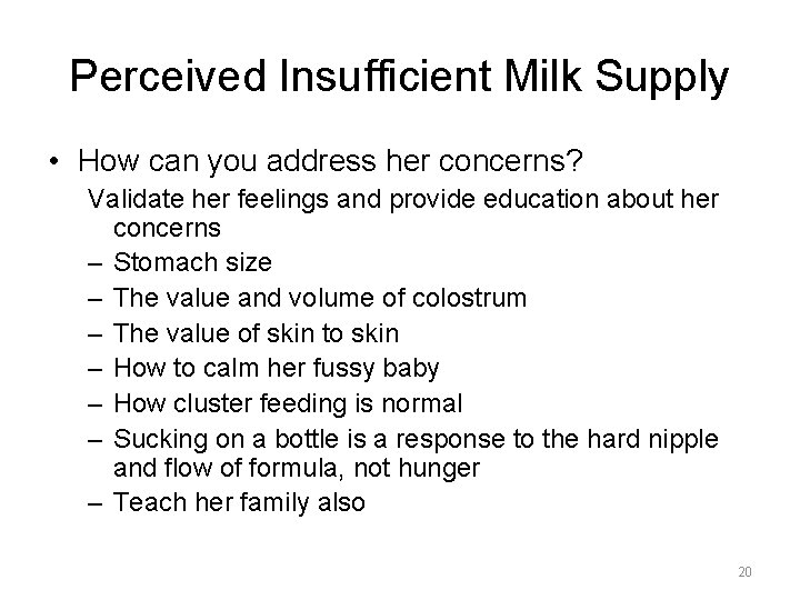 Perceived Insufficient Milk Supply • How can you address her concerns? Validate her feelings