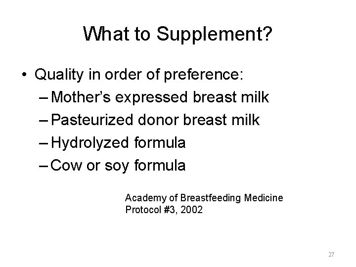 What to Supplement? • Quality in order of preference: – Mother’s expressed breast milk