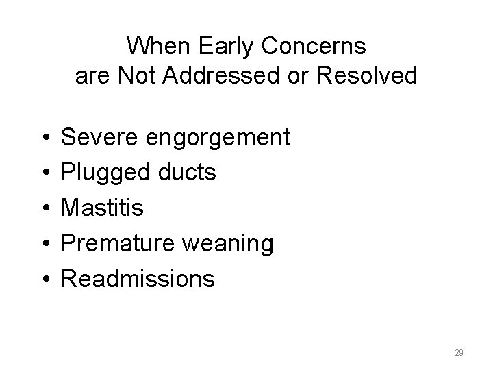 When Early Concerns are Not Addressed or Resolved • • • Severe engorgement Plugged