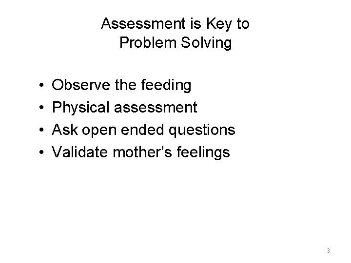 Assessment is Key to Problem Solving • • Observe the feeding Physical assessment Ask