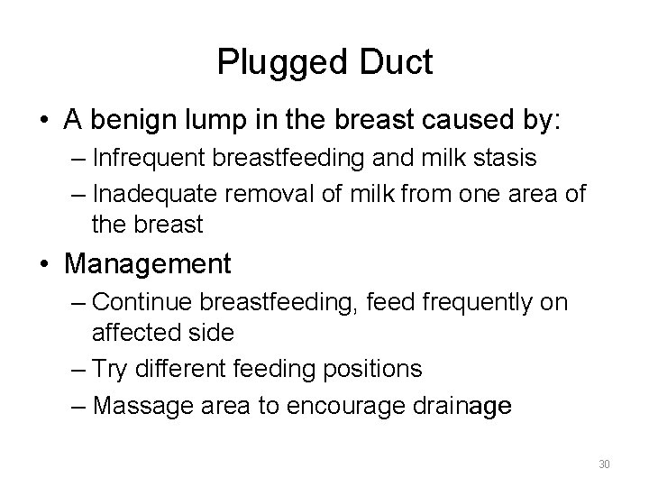 Plugged Duct • A benign lump in the breast caused by: – Infrequent breastfeeding