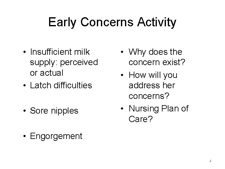 Early Concerns Activity • Insufficient milk supply: perceived or actual • Latch difficulties •