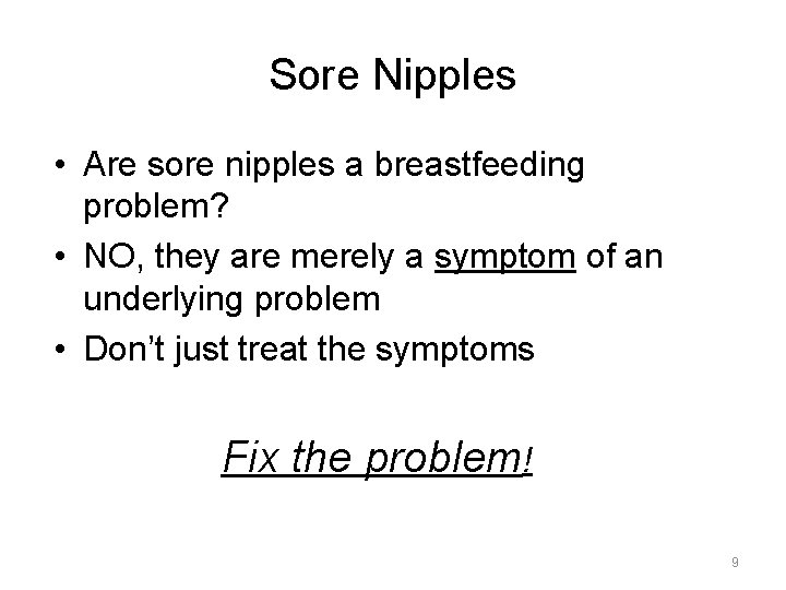 Sore Nipples • Are sore nipples a breastfeeding problem? • NO, they are merely
