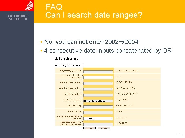 The European Patent Office FAQ Can I search date ranges? • No, you can