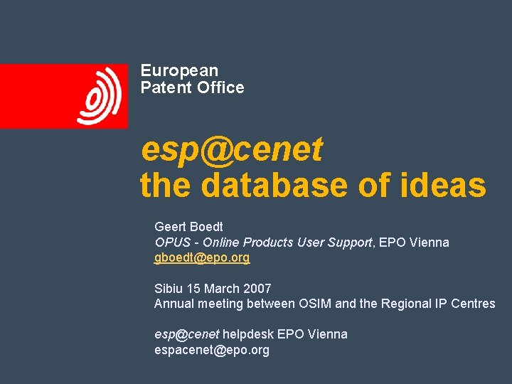 European Patent Office esp@cenet the database of ideas Geert Boedt OPUS - Online Products