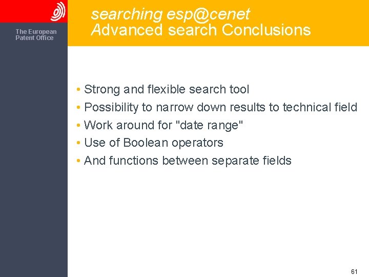 The European Patent Office searching esp@cenet Advanced search Conclusions • Strong and flexible search