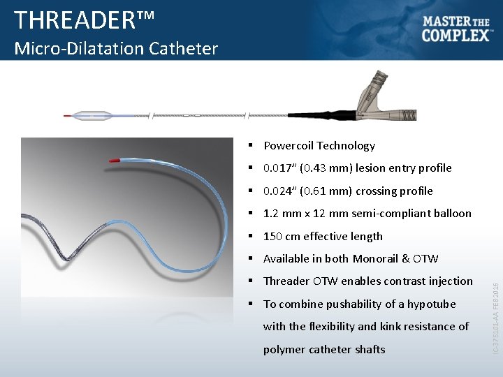 THREADER™ Micro-Dilatation Catheter § Powercoil Technology § 0. 017” (0. 43 mm) lesion entry