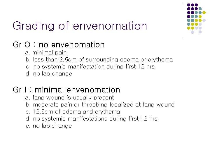 Grading of envenomation Gr O : no envenomation a. minimal pain b. less than