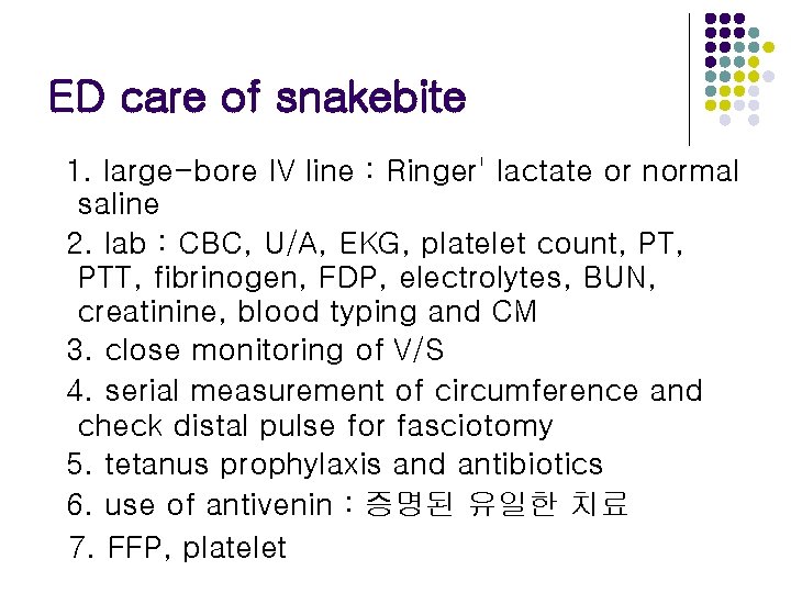 ED care of snakebite 1. large-bore IV line : Ringer' lactate or normal saline