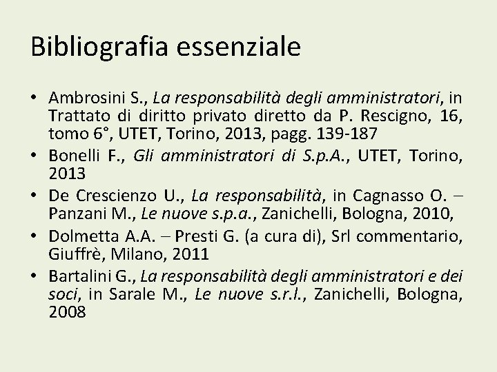 Bibliografia essenziale • Ambrosini S. , La responsabilità degli amministratori, in Trattato di diritto