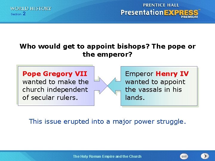 Section 2 Who would get to appoint bishops? The pope or the emperor? Pope Section 2 Who would get to appoint bishops? The pope or the emperor? Pope