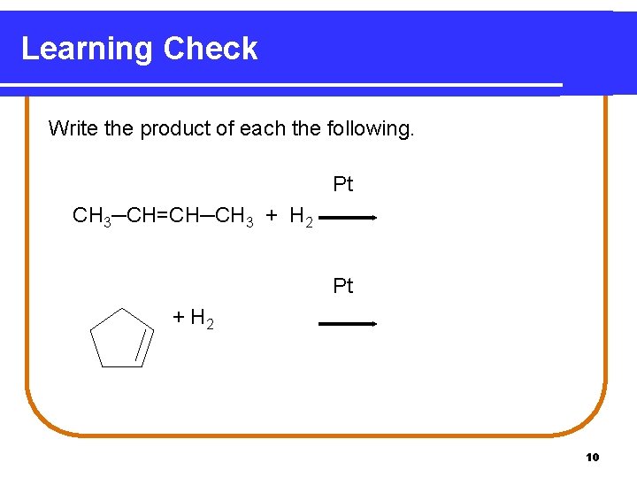 Learning Check Write the product of each the following. Pt CH 3─CH=CH─CH 3 +