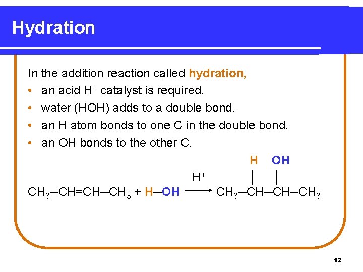 Hydration In the addition reaction called hydration, • an acid H+ catalyst is required.