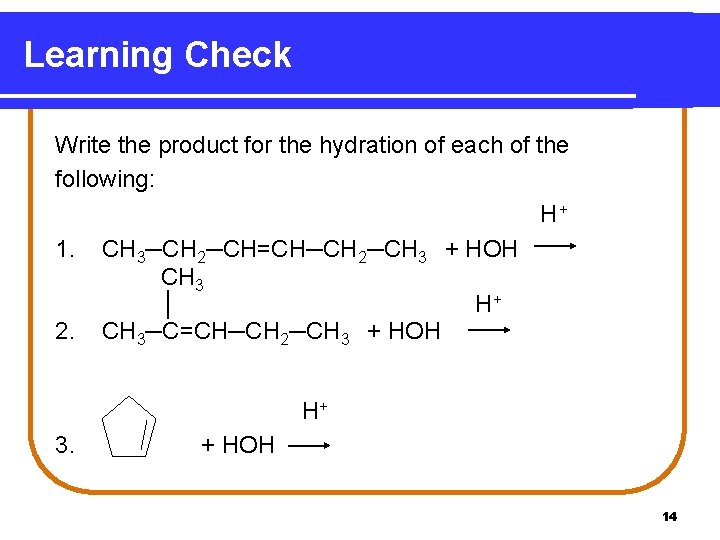 Learning Check Write the product for the hydration of each of the following: H+