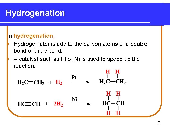 Hydrogenation In hydrogenation, • Hydrogen atoms add to the carbon atoms of a double