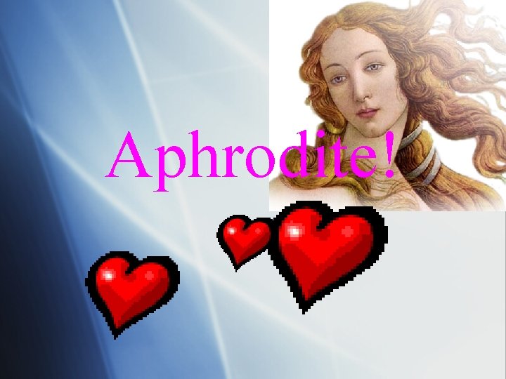 Aphrodite! 