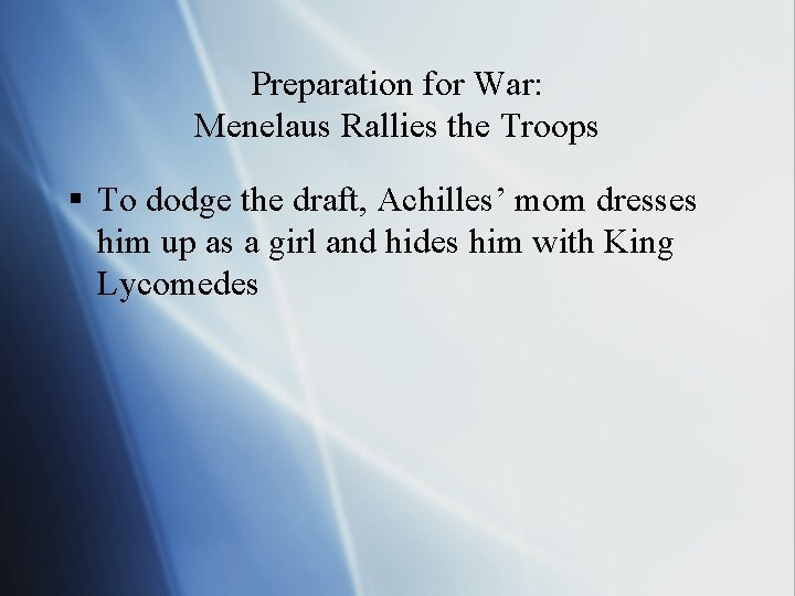Preparation for War: Menelaus Rallies the Troops § To dodge the draft, Achilles’ mom