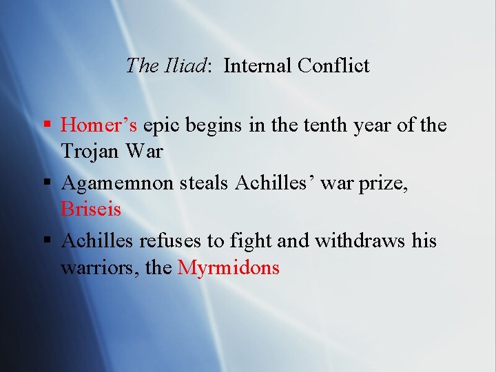 The Iliad: Internal Conflict § Homer’s epic begins in the tenth year of the