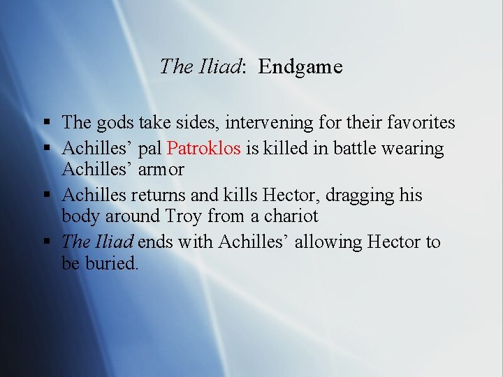 The Iliad: Endgame § The gods take sides, intervening for their favorites § Achilles’