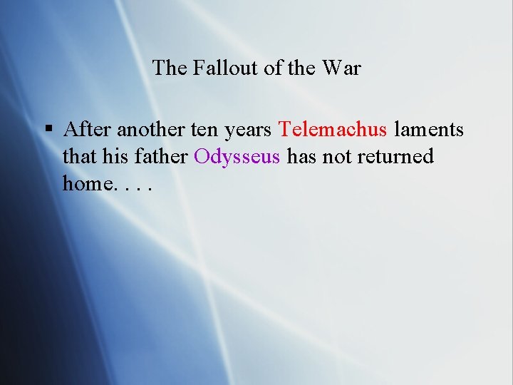 The Fallout of the War § After another ten years Telemachus laments that his