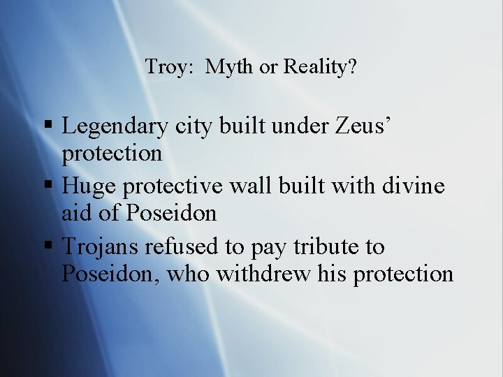 Troy: Myth or Reality? § Legendary city built under Zeus’ protection § Huge protective