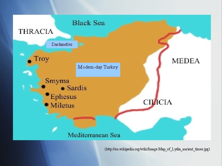 Dardanelles Modern-day Turkey (http: //en. wikipedia. org/wiki/Image: Map_of_Lydia_ancient_times. jpg) 