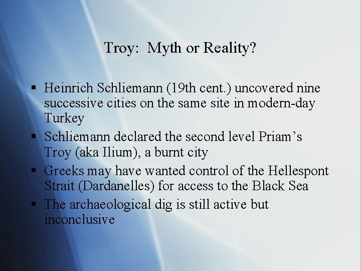 Troy: Myth or Reality? § Heinrich Schliemann (19 th cent. ) uncovered nine successive