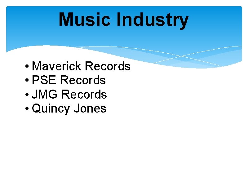 Music Industry • Maverick Records • PSE Records • JMG Records • Quincy Jones