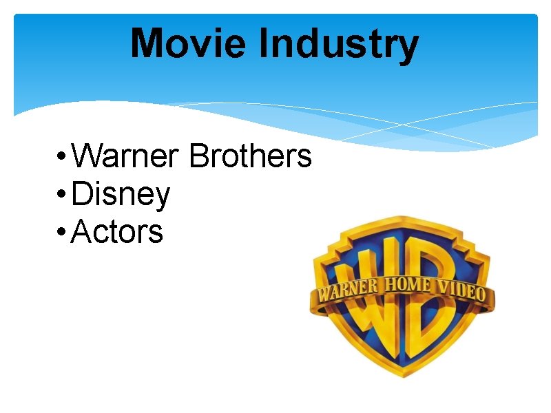 Movie Industry • Warner Brothers • Disney • Actors 