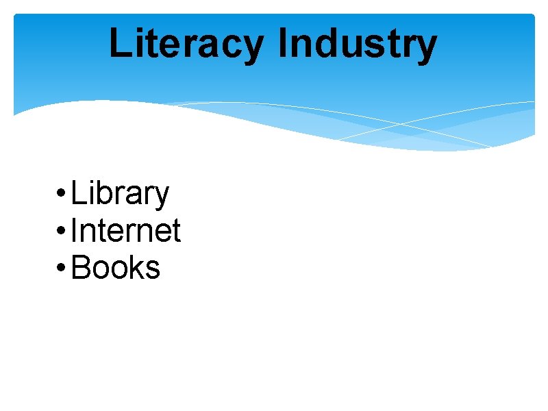 Literacy Industry • Library • Internet • Books 