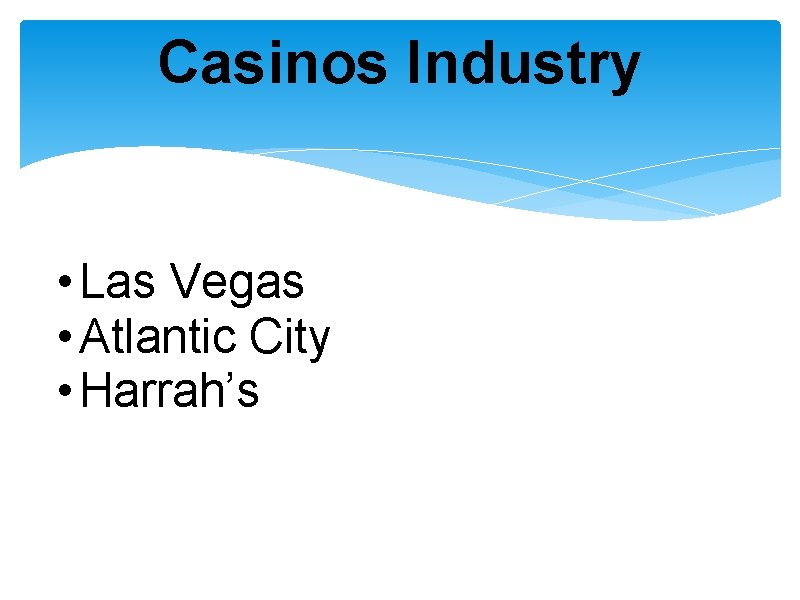 Casinos Industry • Las Vegas • Atlantic City • Harrah’s 
