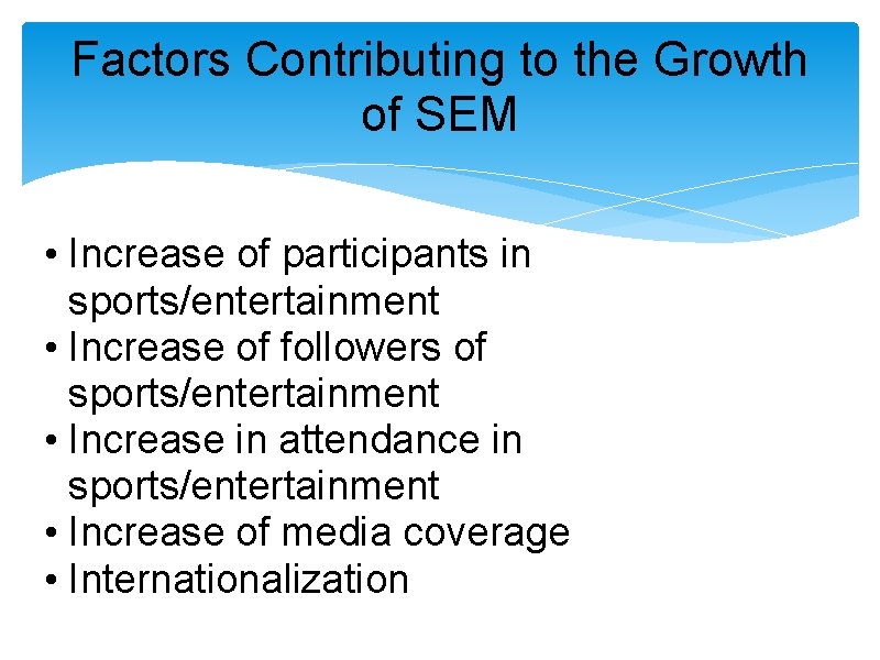 Factors Contributing to the Growth of SEM • Increase of participants in sports/entertainment •