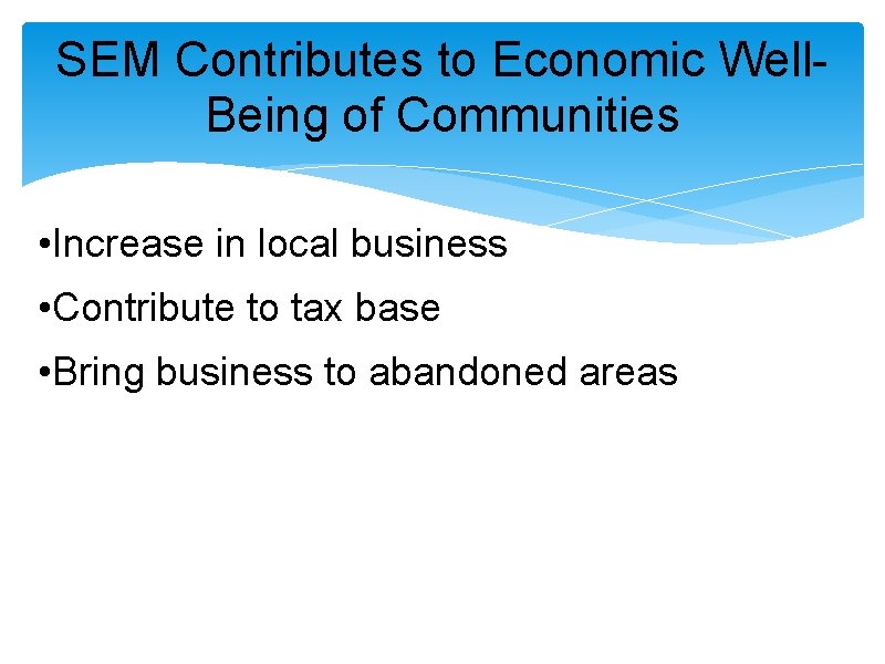 SEM Contributes to Economic Well. Being of Communities • Increase in local business •