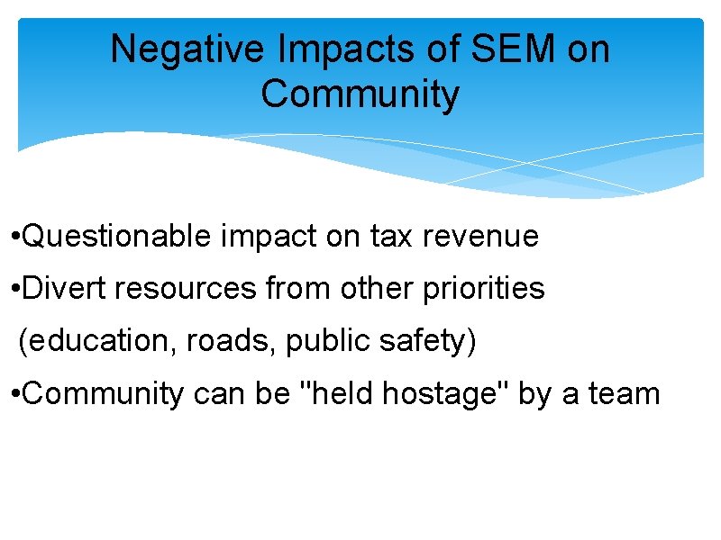 Negative Impacts of SEM on Community • Questionable impact on tax revenue • Divert