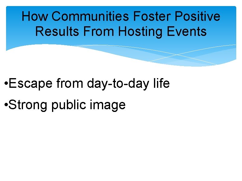 How Communities Foster Positive Results From Hosting Events • Escape from day-to-day life •