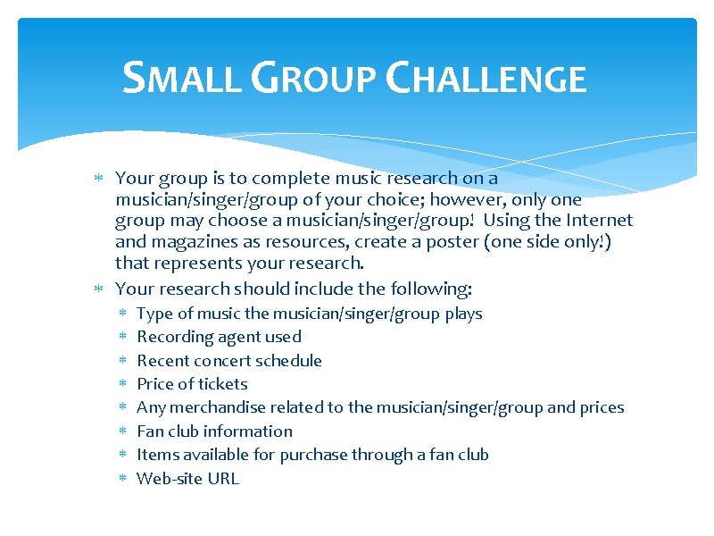 SMALL GROUP CHALLENGE Your group is to complete music research on a musician/singer/group of