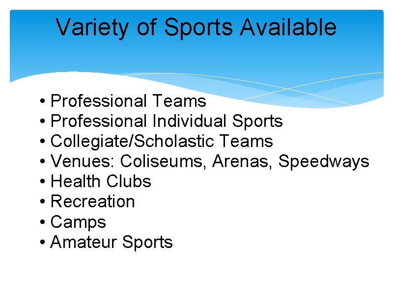 Variety of Sports Available • Professional Teams • Professional Individual Sports • Collegiate/Scholastic Teams