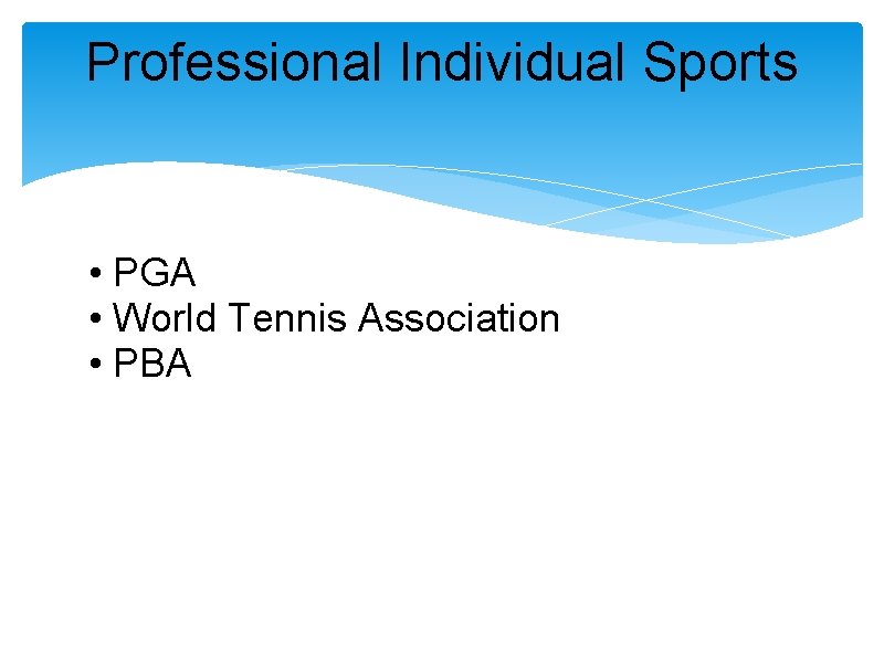 Professional Individual Sports • PGA • World Tennis Association • PBA 