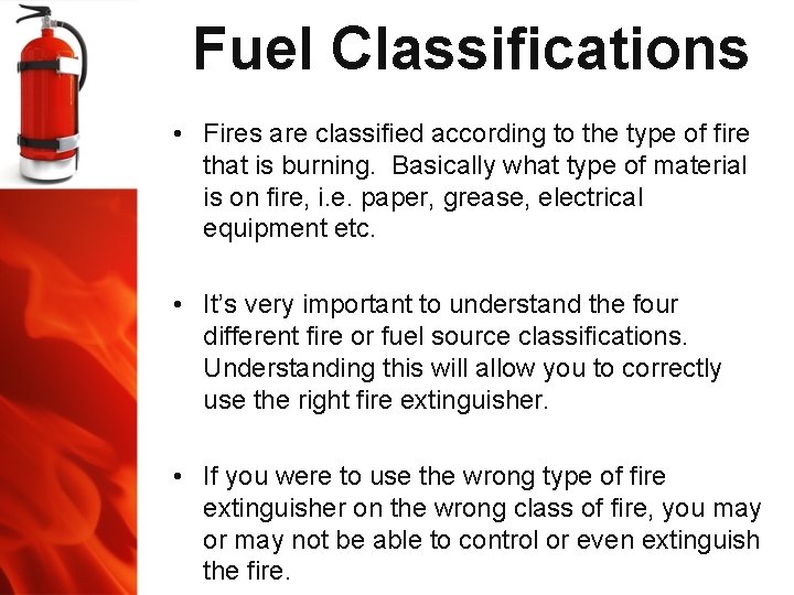 Fuel Classifications • Fires are classified according to the type of fire that is