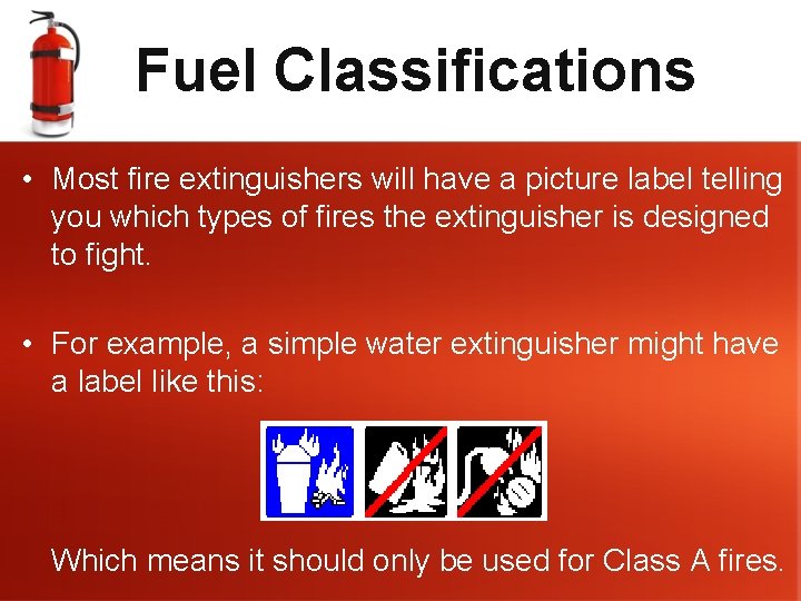 Fuel Classifications • Most fire extinguishers will have a picture label telling you which