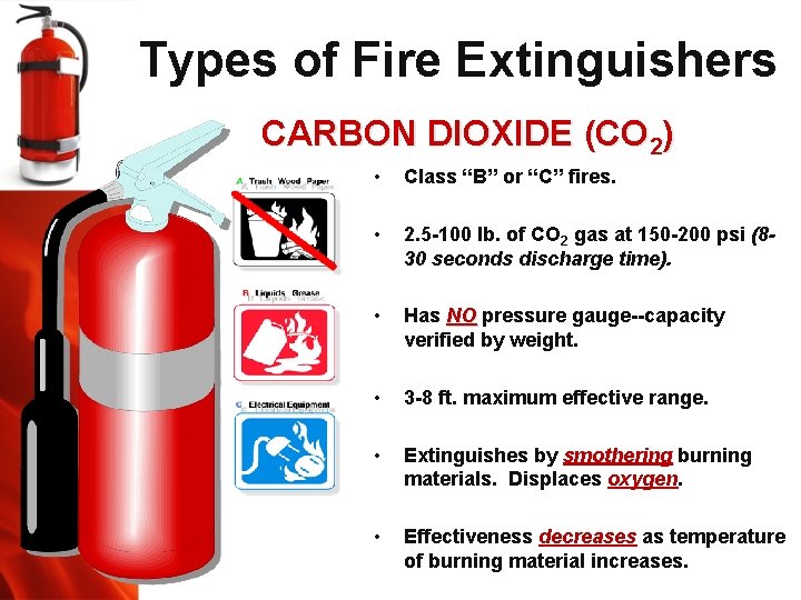 Types of Fire Extinguishers CARBON DIOXIDE (CO 2) • Class “B” or “C” fires.
